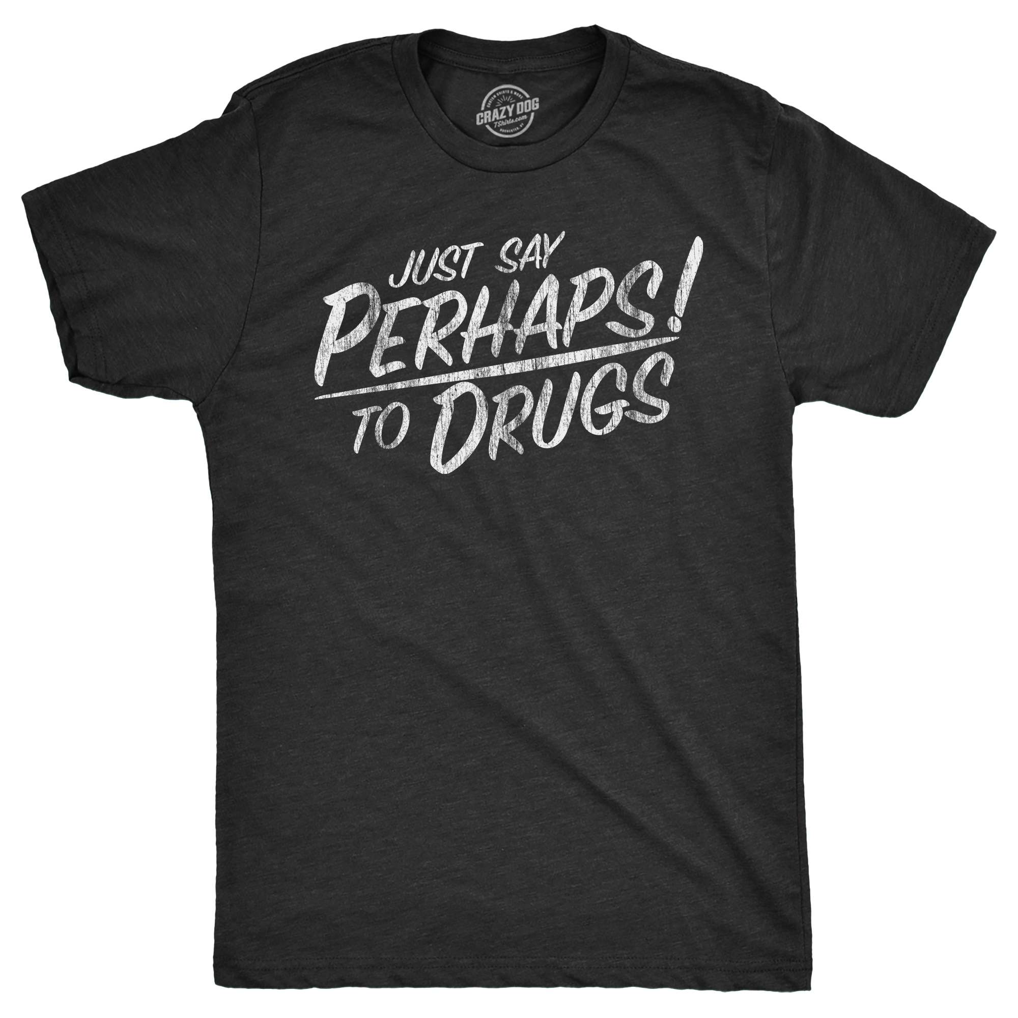 Mens Just Say Perhaps to Drugs T Shirt Funny Weed Smoker Drug Joke